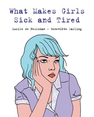 What Makes Girls Sick and Tired by de Peslo&#252;an, Lucile