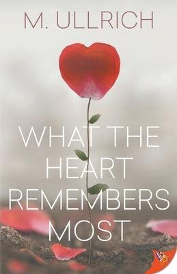 What the Heart Remembers Most by Ullrich, M.