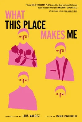 What This Place Makes Me: Contemporary Plays on Immigration - Sapphic Society