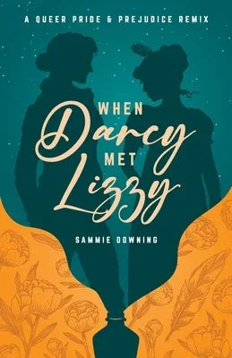 When Darcy Met Lizzy: A Queer Pride and Prejudice Remix - Sapphic Society