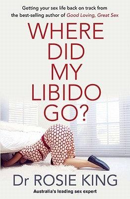 Where Did My Libido Go? by King, Dr Rosie