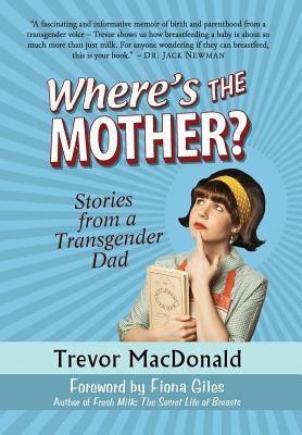 Where's the Mother?: Stories from a Transgender Dad - Sapphic Society