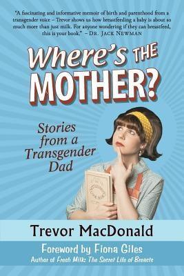 Where's the Mother?: Stories from a Transgender Dad - Sapphic Society
