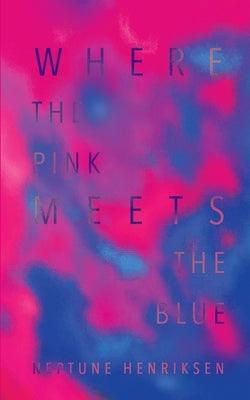 Where The Pink Meets The Blue (Paperback): A Bisexual Erotic Novella by Henriksen, Neptune