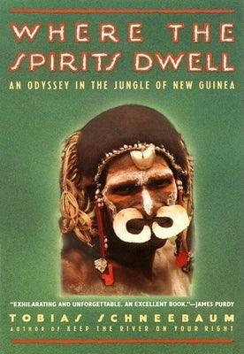 Where the Spirits Dwell: An Odyssey in the Jungle of New Guinea - Sapphic Society