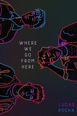 Where We Go from Here by Rocha, Lucas