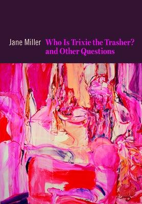 Who Is Trixie the Trasher? and Other Questions by Miller, Jane