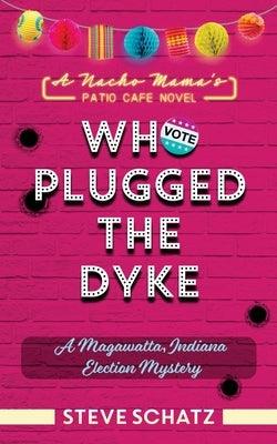 Who Plugged the Dyke: A Magawatta, Indiana Election Mystery by Schatz, Steve