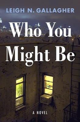 Who You Might Be by Gallagher, Leigh N.