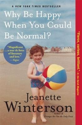 Why Be Happy When You Could Be Normal? by Winterson, Jeanette