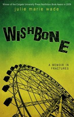 Wishbone: A Memoir in Fractures by Wade, Julie Marie