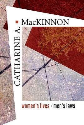 Women's Lives, Men's Laws by MacKinnon, Catharine A.