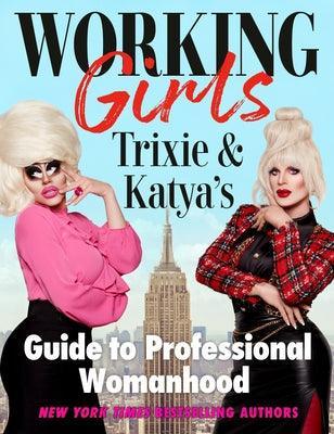 Working Girls: Trixie and Katya's Guide to Professional Womanhood - Sapphic Society