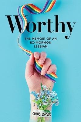 Worthy: The Memoir of an Ex-Mormon Lesbian - Sapphic Society