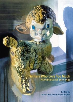 Writers Who Love Too Much: New Narrative Writing 1977-1997 - Sapphic Society