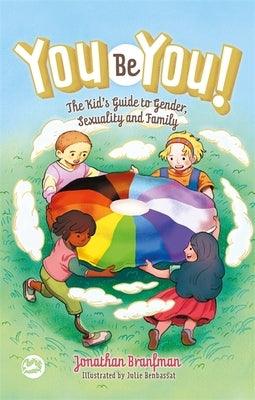 You Be You!: The Kid's Guide to Gender, Sexuality, and Family by Branfman, Jonathan