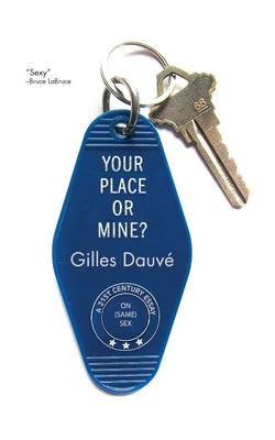 Your Place or Mine?: A 21st Century Essay on Same Sex by Dauv&#233;, Gilles