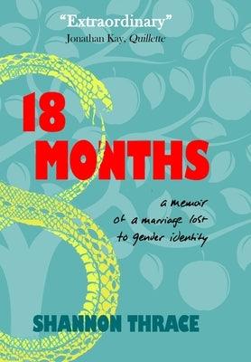 18 Months: A Memoir of a Marriage Lost to Gender Identity by Thrace, Shannon