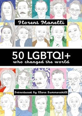 50 Lgbtqi+ Who Changed the World by Manelli, Florent