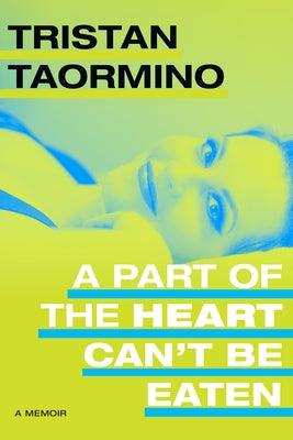 A Part of the Heart Can't Be Eaten: A Memoir by Taormino, Tristan