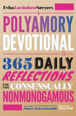 A Polyamory Devotional: 365 Daily Reflections for the Consensually Nonmonogamous by Sawyers, Evita Lavitaloca