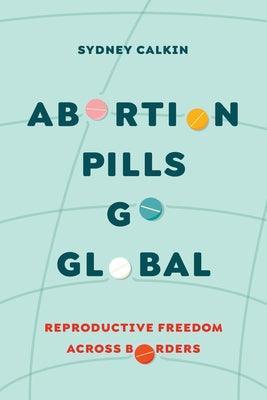 Abortion Pills Go Global: Reproductive Freedom Across Borders (Vol. 7) - Sapphic Society