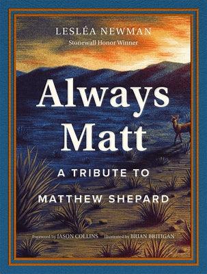 Always Matt: A Tribute to Matthew Shepard by Newman, Lesl&#233;a