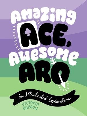 Amazing Ace, Awesome Aro: An Illustrated Exploration by Barron, Victoria