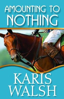 Amounting to Nothing by Walsh, Karis