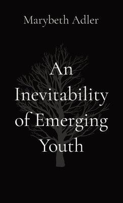 An Inevitability of Emerging Youth by Adler, Marybeth