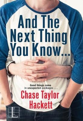 And the Next Thing You Know . . . by Hackett, Chase Taylor