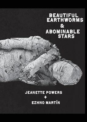 Beautiful Earthworms & Abominable Stars by Powers, Jeanette