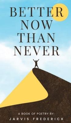 Better Now Than Never by Frederick, Jarvis