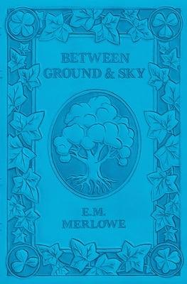 Between Ground and Sky by Merlowe, E. M.