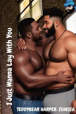 Big Boy Chronicles Presents; I Just Wanna Lay With You by Harper-Zuniga, Teddybear