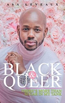 Black & Queer: There's More Than Sugar In My Tank by Leveaux, Asa