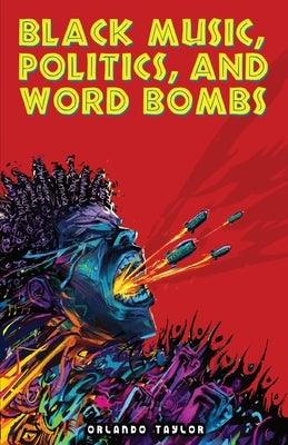 Black Music, Politics, and Word Bombs by Taylor, Orlando