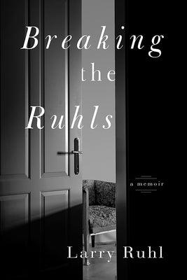 Breaking the Ruhls: A Memoir by Ruhl, Larry