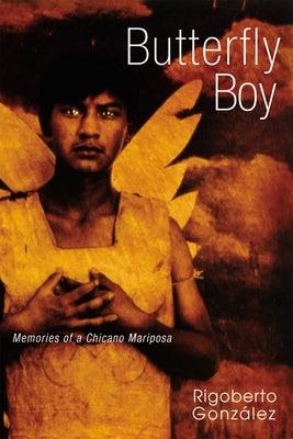 Butterfly Boy: Memories of a Chicano Mariposa by Gonz&#225;lez, Rigoberto