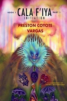 Cala F' Iya, Book One: Part 1 by Vargas, Preston Coyote