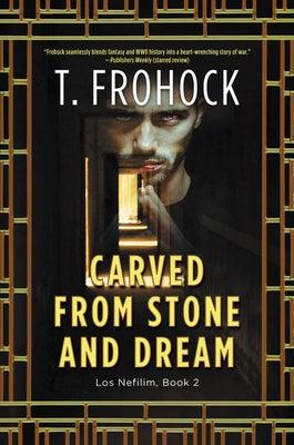 Carved from Stone and Dream by Frohock, T.