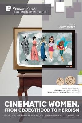 Cinematic Women, From Objecthood to Heroism: Essays on Female Gender Representation on Western Screens and in TV productions - Sapphic Society