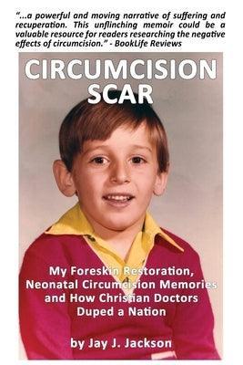 Circumcision Scar: My Foreskin Restoration, Neonatal Circumcision Memories and How Christian Doctors Duped a Nation - Sapphic Society