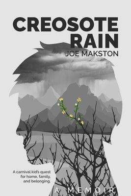 Creosote Rain: A carnival kid's quest for home, family, and belonging. by Makston, Joe