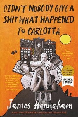 Didn't Nobody Give a Shit What Happened to Carlotta by Hannaham, James