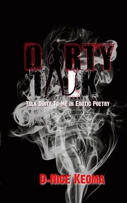 Dirty Talk: Talk Dirty To Me In Erotic Poetry by Phillips, Dornel