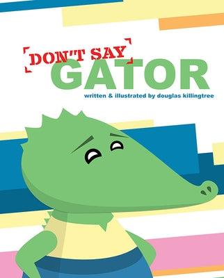 Don't Say Gator by Killingtree, Douglas