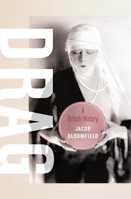 Drag: A British History Volume 23 by Bloomfield, Jacob