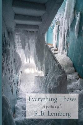 Everything Thaws: A poetic cycle by Lemberg, R. B.