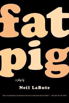 Fat Pig: A Play by Labute, Neil
